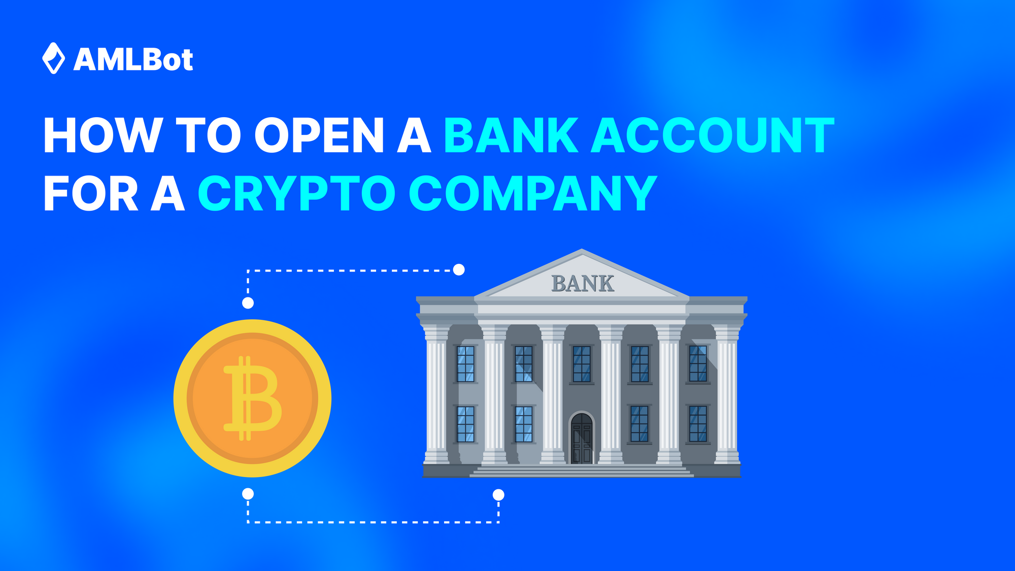 How to Open a Bank Account for a Crypto Company I AMLBot